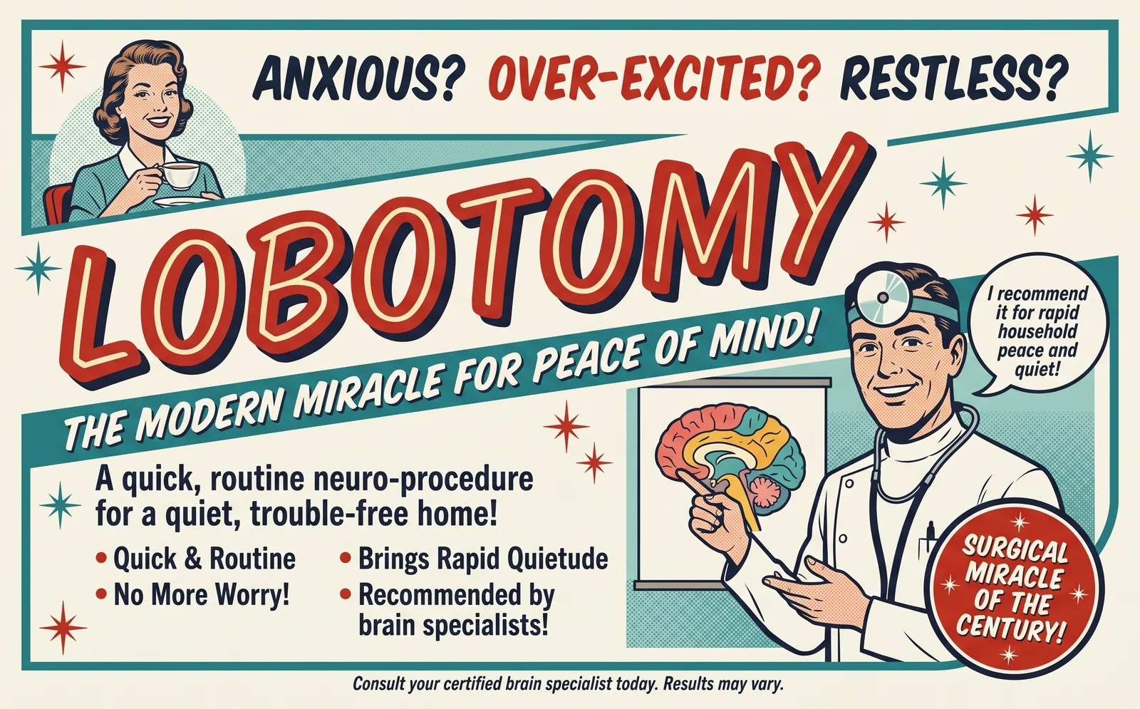 A second parody advertisement headed Anxious? Over-excited? Restless? above the word Lobotomy, with a doctor pointing to a coloured diagram of a brain and a speech bubble reading, I recommend it for rapid household peace and quiet. Small print at the foot reads, consult your certified brain specialist today, results may vary.