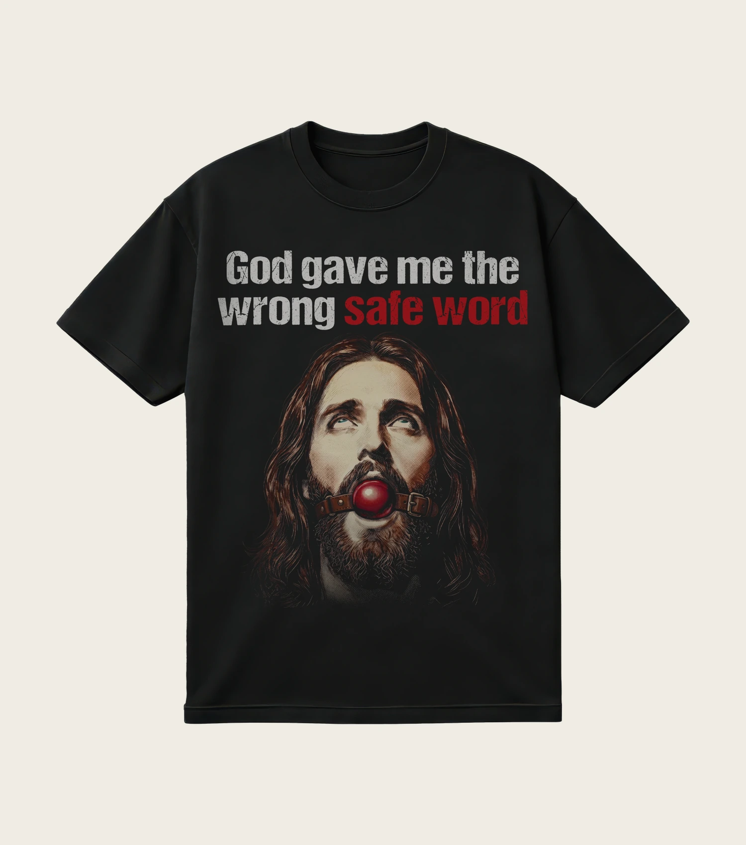God Gave Me the Wrong Safe Word printed on a black t-shirt, laid flat