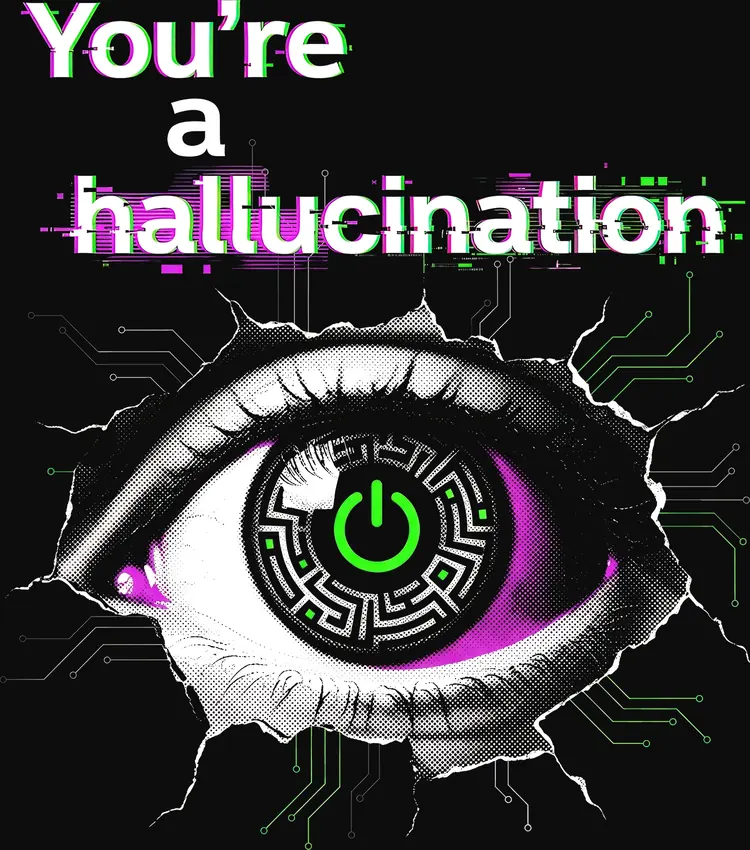 You're a Hallucination